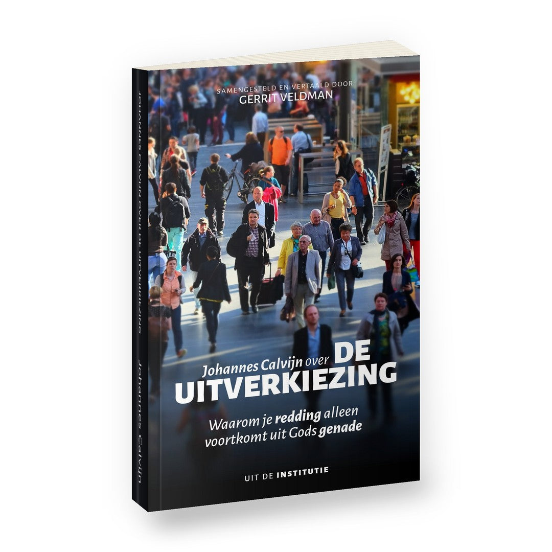 Johannes Calvijn over de uitverkiezing - Johannes Calvijn