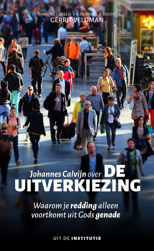 Johannes Calvijn over de uitverkiezing - Johannes Calvijn