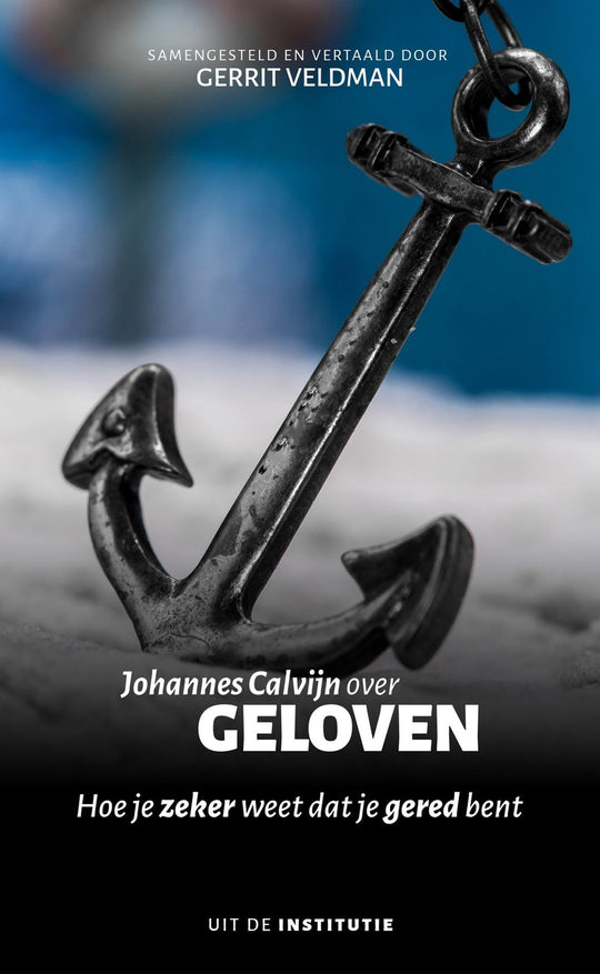 Johannes Calvijn over geloven - Johannes Calvijn