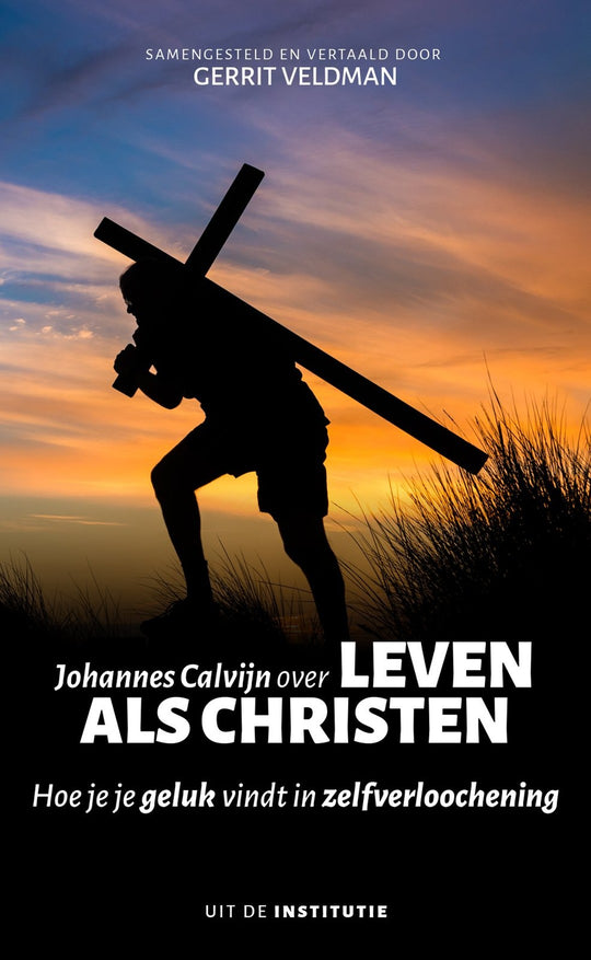 Johannes Calvijn over leven als christen - Johannes Calvijn